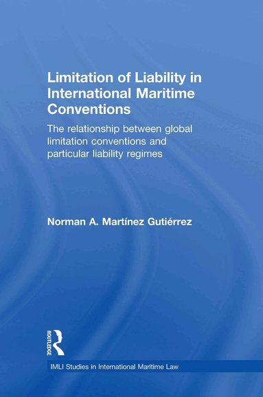 Norman Martínez Gutiérrez - Limitation of Liability in International Maritime Conventions, Inbunden