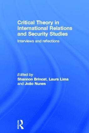 Shannon Brincat, Laura Lima, Joao Nunes - Critical Theory in International Relations and Security Studies, Inbunden
