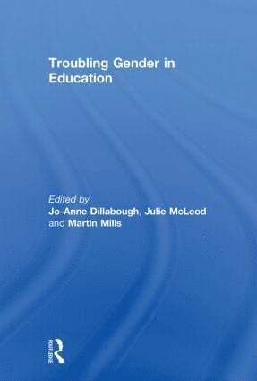 Jo-Anne Dillabough, Julie McLeod, Martin Mills, UK) Dillabough, Jo-Anne (University of Cambridge, Australia) McLeod, Julie (University of Melbourne, Australia) Mills, Martin (The University of Queensland - Troubling Gender in Education, Häftad