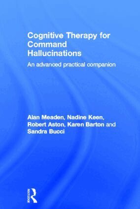 Alan Meaden, Nadine Keen, Robert Aston, Karen Barton, Sandra Bucci - Cognitive Therapy for Command Hallucinations, Inbunden