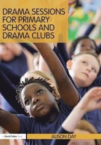 bokomslag Drama Sessions for Primary Schools and Drama Clubs