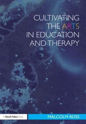 Malcolm Ross - Cultivating the Arts in Education and Therapy, Häftad