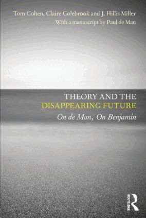 Tom Cohen, Claire Colebrook, J. Hillis Miller, with a manuscript by Paul de Man - Theory and the Disappearing Future, Häftad