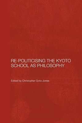 bokomslag Re-Politicising the Kyoto School as Philosophy