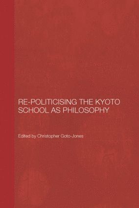 bokomslag Re-Politicising the Kyoto School as Philosophy