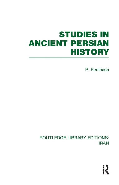 P. Kershasp - Studies in Ancient Persian History (RLE Iran A), Inbunden