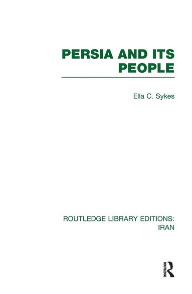 Ella Sykes - Persia and its People (RLE Iran A), Inbunden