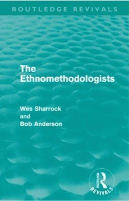 bokomslag The Ethnomethodologists (Routledge Revivals)