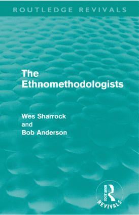 The Ethnomethodologists (Routledge Revivals) 1