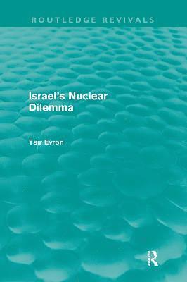 Israel's Nuclear Dilemma (Routledge Revivals) 1