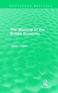 bokomslag Wasting of the British Economy (Routledge Revivials)