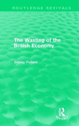 The Wasting of the British Economy (Routledge Revivials) 1