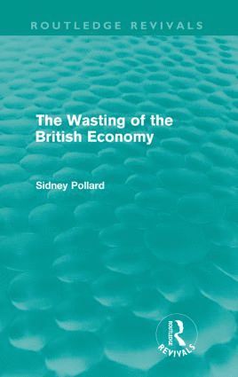 The Wasting of the British Economy (Routledge Revivials) 1