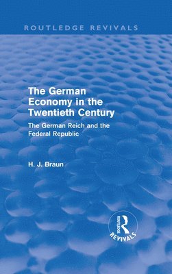 Hans-Joachim Braun, Germany) Braun, Hans-Joachim (Helmut-Schmidt Universitat, Hamburg - German Economy in the Twentieth Century (Routledge Revivals), Inbunden