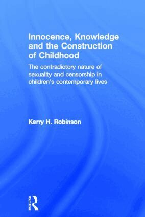 Kerry H. Robinson - Innocence, Knowledge and the Construction of Childhood, Inbunden