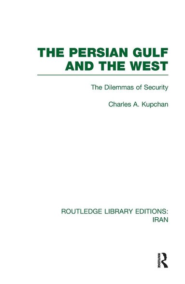 Charles Kupchan - Persian Gulf and the West (RLE Iran D), Inbunden