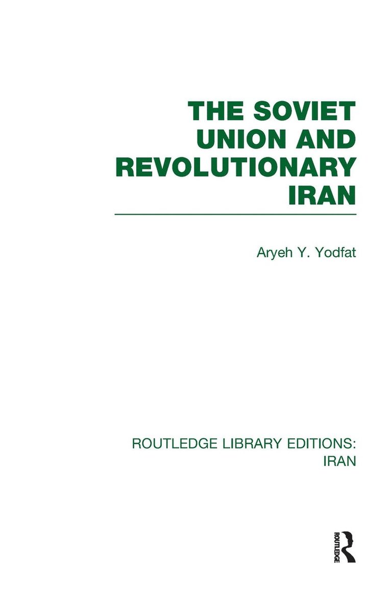 Aryeh Yodfat - Soviet Union and Revolutionary Iran (RLE Iran D), Inbunden