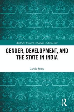 Carole Spary - Gender, Development, and the State in India, Inbunden