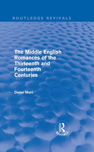 Dieter Mehl - Middle English Romances of the Thirteenth and Fourteenth Centuries (Routledge Revivals), Inbunden