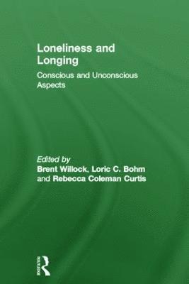 Brent Willock, Lori C. Bohm, Rebecca Coleman Curtis, Canada) Willock, Brent (Toronto Institute and Society for Contemporary Psychoanalysis, USA) Bohm, Lori C. (The William Alanson White Institute, New York, USA.) Coleman Curtis, Rebecca (Adelphi University - Loneliness and Longing, Inbunden