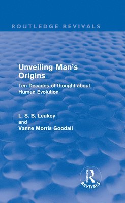 L. S. B. Leakey, Vanne Morris Goodall - Unveiling Man's Origins (Routledge Revivals), Inbunden