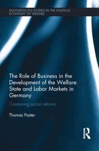 bokomslag The Role of Business in the Development of the Welfare State and Labor Markets in Germany