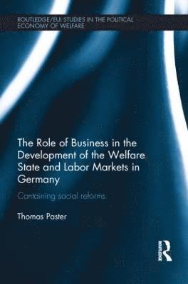 The Role of Business in the Development of the Welfare State and Labor Markets in Germany 1