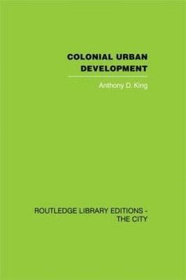 Anthony D. King - Colonial Urban Development, Häftad