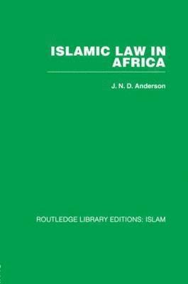 J. Norman D. Anderson, J. N. D. Anderson - Islamic Law in Africa, Häftad