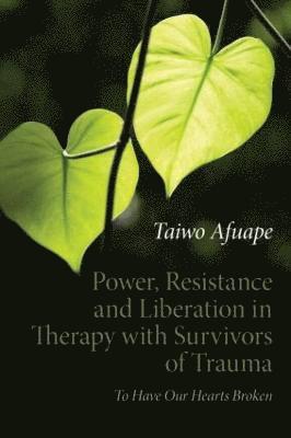 Power, Resistance and Liberation in Therapy with Survivors of Trauma