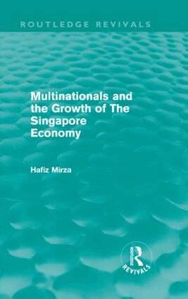 Hafiz Mirza - Multinationals and the growth of the Singapore economy (Routledge Revivals), Inbunden