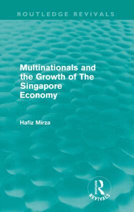 Hafiz Mirza - Multinationals and the growth of the Singapore economy (Routledge Revivals), Häftad