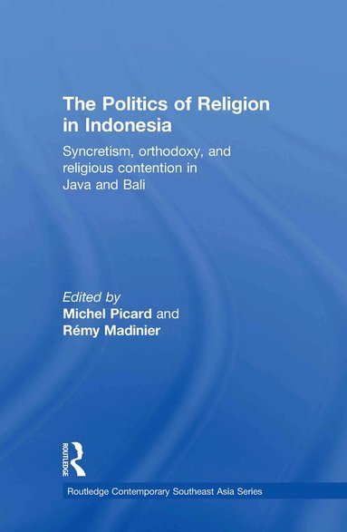 Michel Picard, Rémy Madinier - Politics of Religion in Indonesia, Inbunden