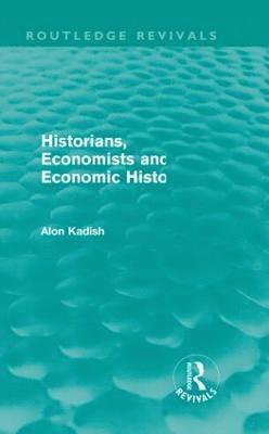 Historians, Economists, and Economic History (Routledge Revivals) 1