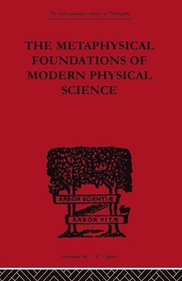 Edwin Arthur Burtt - Metaphysical Foundations of Modern Physical Science, Häftad