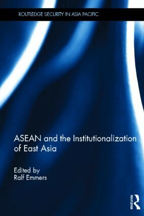 Ralf Emmers - ASEAN and the Institutionalization of East Asia, Inbunden