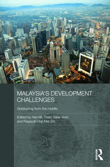Hal Hill, Tham Siew Yean, Ragayah Haji Mat Zin - Malaysia's Development Challenges, Inbunden