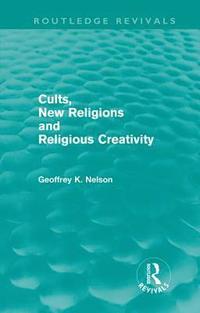 bokomslag Cults, New Religions and Religious Creativity (Routledge Revivals)