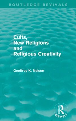 Geoffrey Nelson - Cults, New Religions and Religious Creativity, Häftad