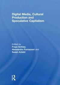 bokomslag Digital Media, Cultural Production and Speculative Capitalism