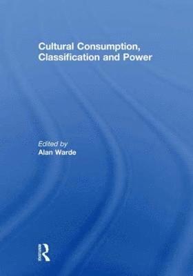 Cultural Consumption, Classification and Power 1