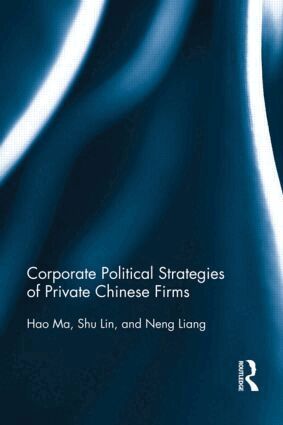 Hao Ma, Shu Lin, Neng Liang - Corporate Political Strategies of Private Chinese Firms, Inbunden