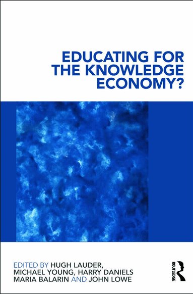 Hugh Lauder, Michael Young, Harry Daniels, Maria Balarin, John Lowe - Educating for the Knowledge Economy?, Häftad