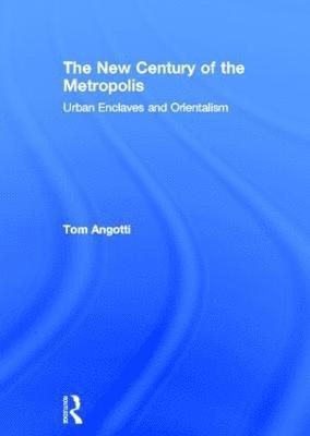 Tom Angotti, USA) Angotti, Tom (Hunter College, City University of New York - New Century of the Metropolis, Inbunden