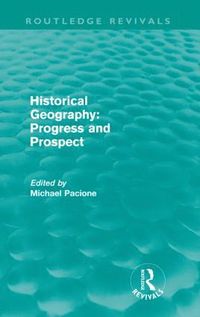 bokomslag Historical Geography: Progress and Prospect (Routledge Revivals)