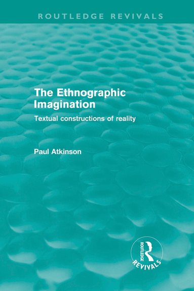Paul Atkinson - Ethnographic Imagination (Routledge Revivals), Inbunden