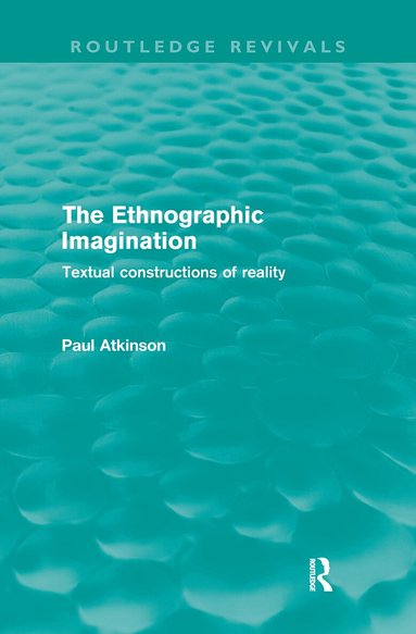 Paul Atkinson - Ethnographic Imagination (Routledge Revivals), Häftad