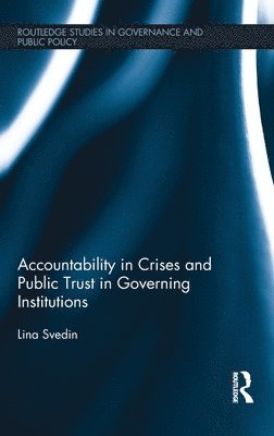Lina Svedin, USA) Svedin, Lina (University of Utah - Accountability in Crises and Public Trust in Governing Institutions, Inbunden