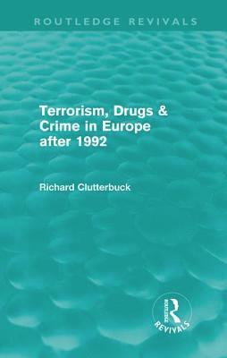Richard Clutterbuck - Terrorism, Drugs & Crime in Europe after 1992 (Routledge Revivals), Inbunden