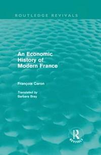 bokomslag An Economic History of  Modern France (Routledge Revivals)